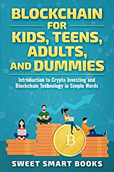 Blockchain for Kids, Teens, Adults, and Dummies: Introduction to Crypto Investing and Blockchain Technology in Simple Words - Epub + Converted Pdf